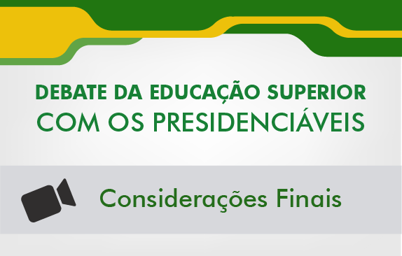 Debate da Educação Superior com os presidenciáveis (Considerações finais)